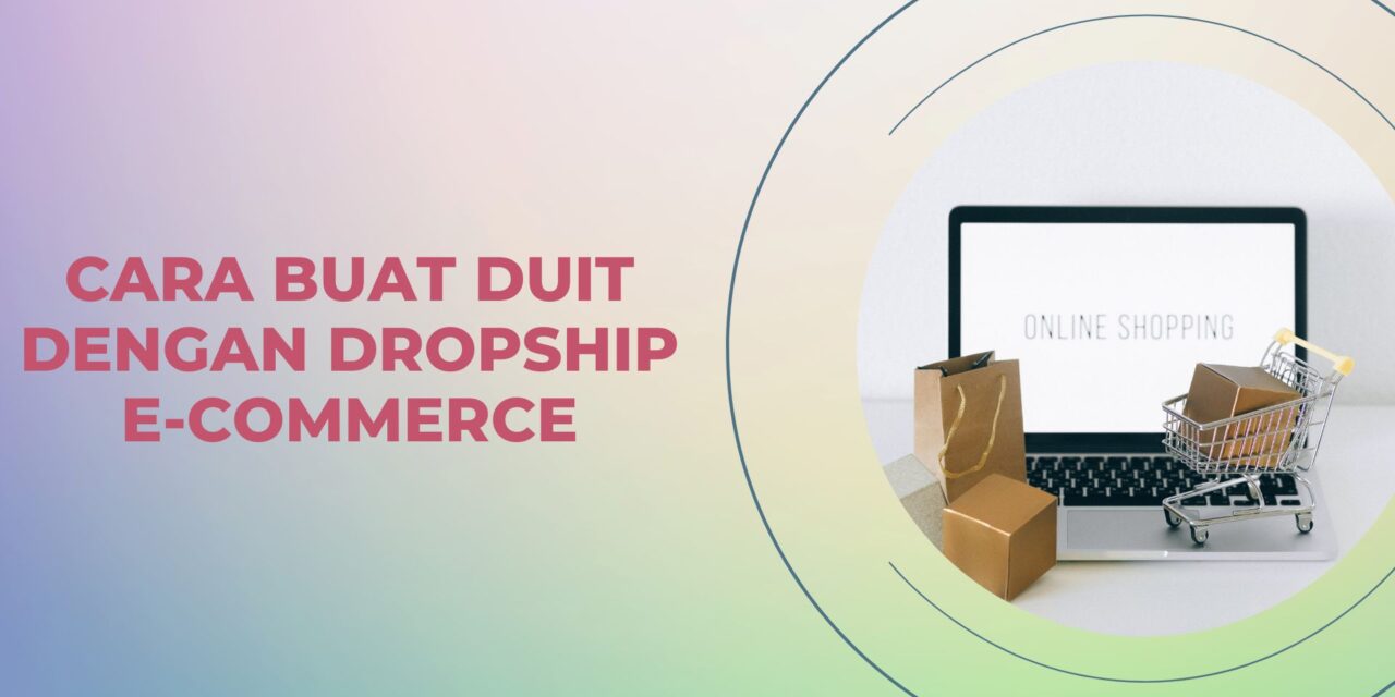 Cara Buat Duit dengan Dropship Melalui E-commerce