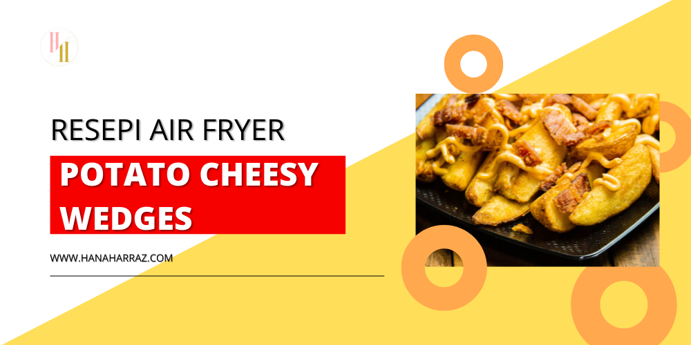 Resepi Cheesy Potato Wedges Air Fryer