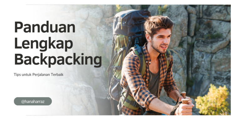 Panduan Lengkap Backpacking: Tips untuk Perjalanan Terbaik